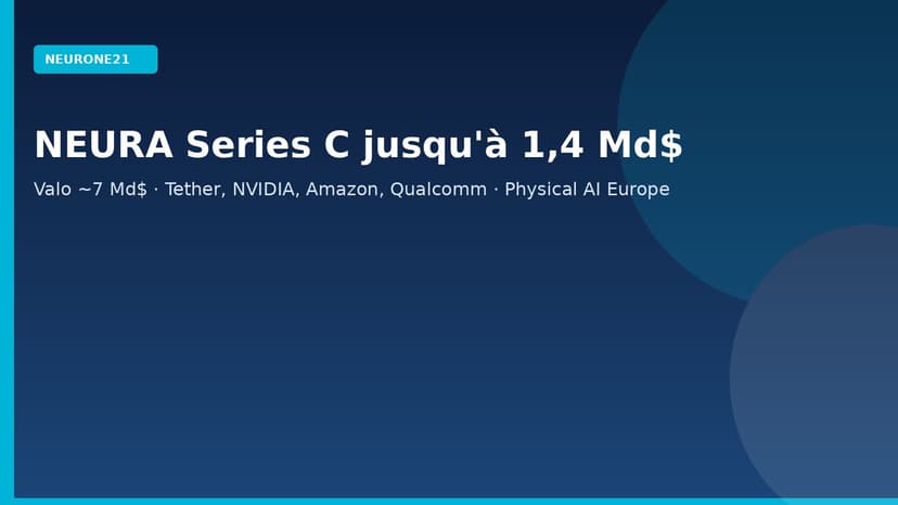 NEURA Series C jusqu'à 1,4 Md$ : valo ~7 Md$ et Physical AI made in Europe